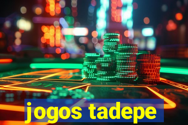 jogos tadepe